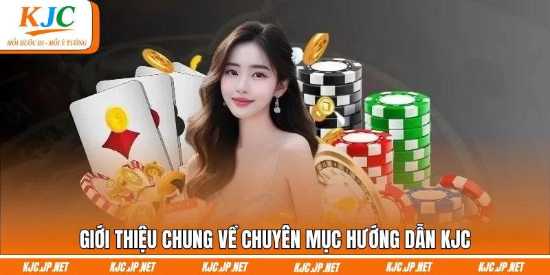 Giới thiệu chung về chuyên mục hướng dẫn KJC